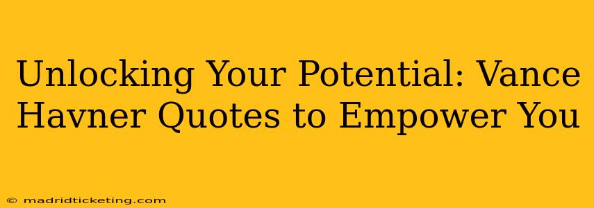 Unlocking Your Potential: Vance Havner Quotes to Empower You