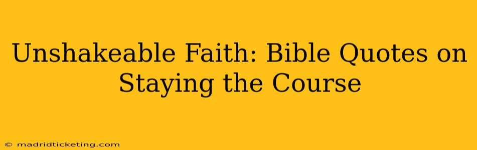 Unshakeable Faith: Bible Quotes on Staying the Course
