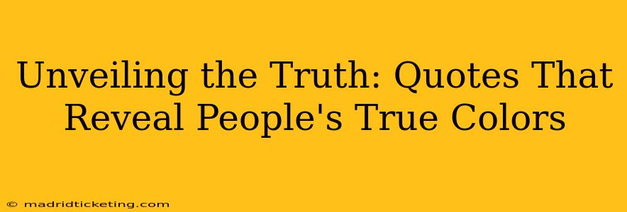 Unveiling the Truth: Quotes That Reveal People's True Colors