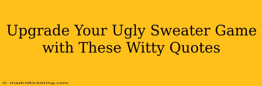 Upgrade Your Ugly Sweater Game with These Witty Quotes