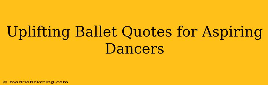 Uplifting Ballet Quotes for Aspiring Dancers