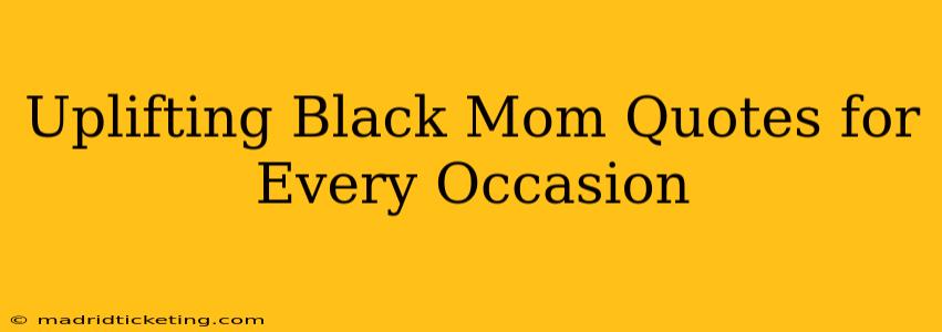 Uplifting Black Mom Quotes for Every Occasion