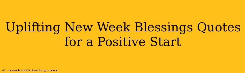 Uplifting New Week Blessings Quotes for a Positive Start