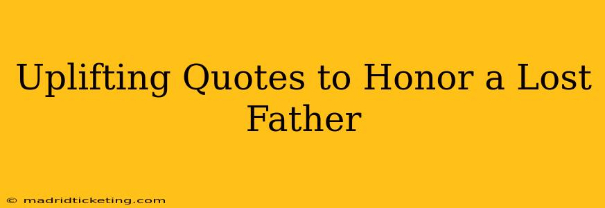 Uplifting Quotes to Honor a Lost Father