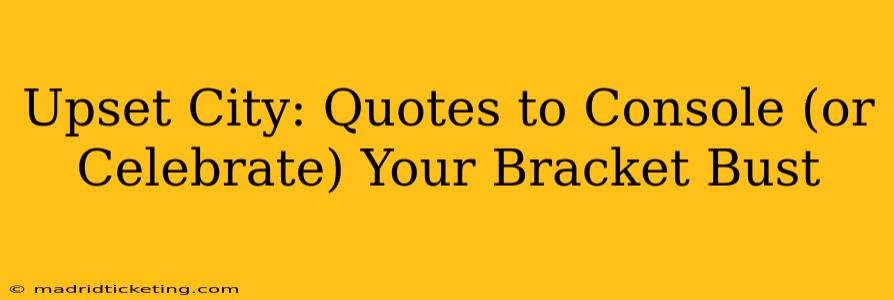 Upset City: Quotes to Console (or Celebrate) Your Bracket Bust