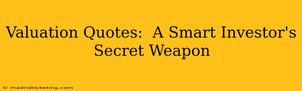 Valuation Quotes:  A Smart Investor's Secret Weapon