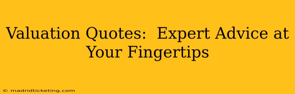 Valuation Quotes:  Expert Advice at Your Fingertips