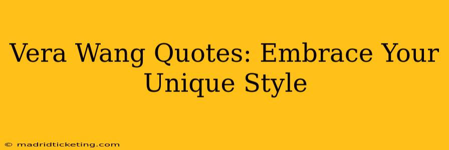 Vera Wang Quotes: Embrace Your Unique Style