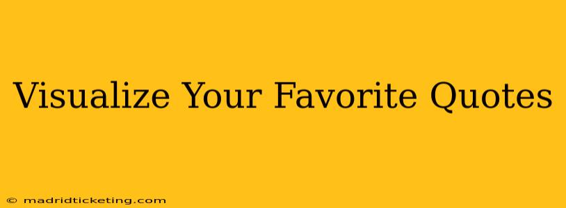 Visualize Your Favorite Quotes