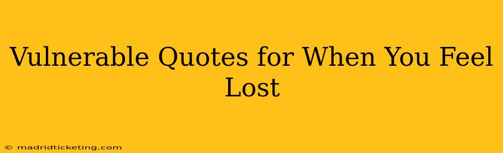 Vulnerable Quotes for When You Feel Lost