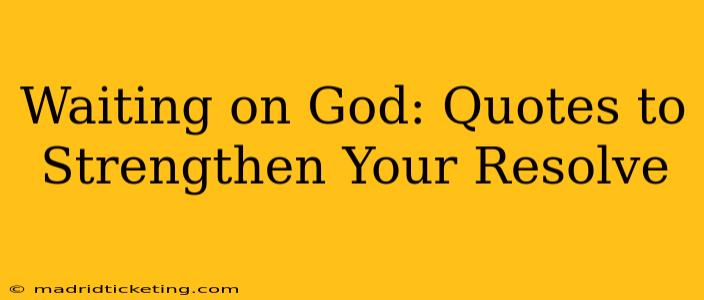 Waiting on God: Quotes to Strengthen Your Resolve