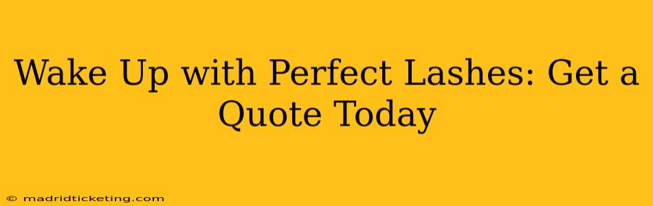 Wake Up with Perfect Lashes: Get a Quote Today