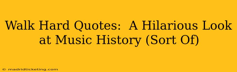 Walk Hard Quotes:  A Hilarious Look at Music History (Sort Of)