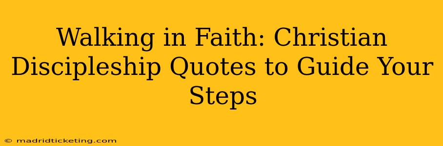 Walking in Faith: Christian Discipleship Quotes to Guide Your Steps