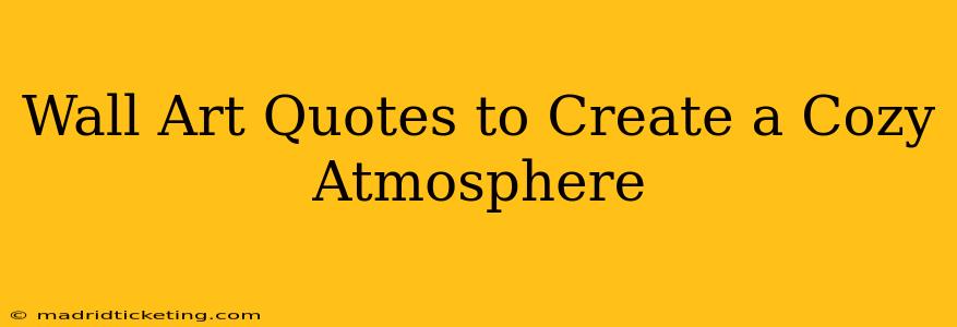 Wall Art Quotes to Create a Cozy Atmosphere