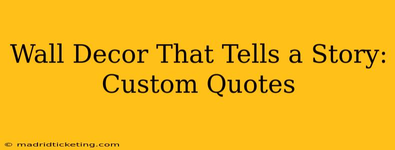 Wall Decor That Tells a Story: Custom Quotes
