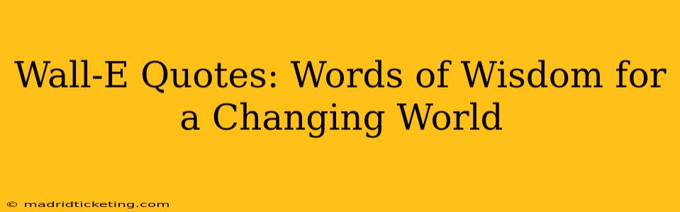 Wall-E Quotes: Words of Wisdom for a Changing World