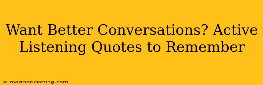 Want Better Conversations? Active Listening Quotes to Remember
