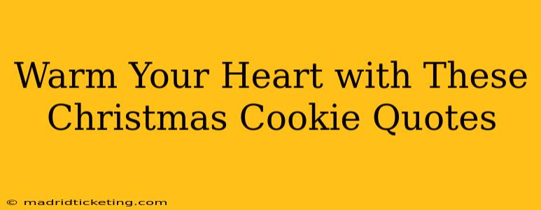 Warm Your Heart with These Christmas Cookie Quotes