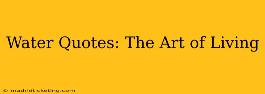 Water Quotes: The Art of Living