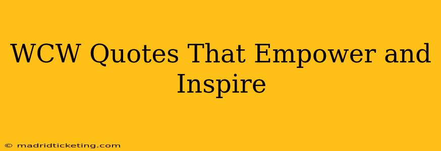 WCW Quotes That Empower and Inspire