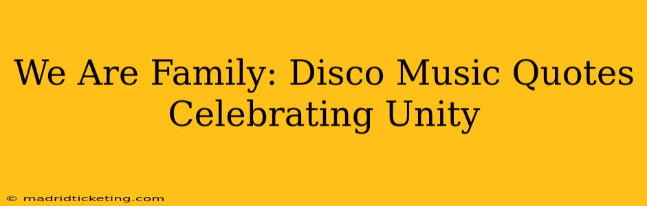 We Are Family: Disco Music Quotes Celebrating Unity