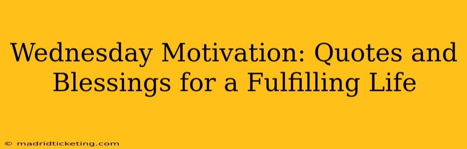 Wednesday Motivation: Quotes and Blessings for a Fulfilling Life