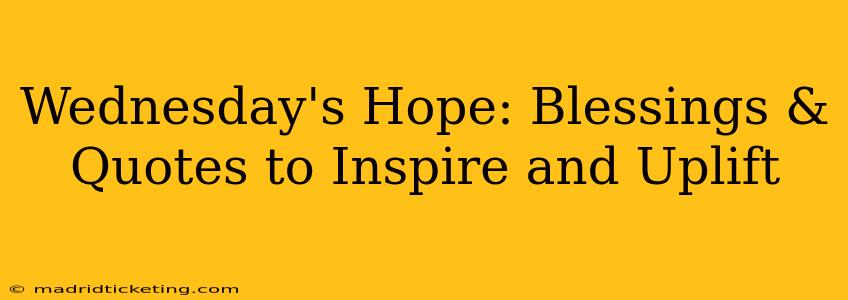 Wednesday's Hope: Blessings & Quotes to Inspire and Uplift
