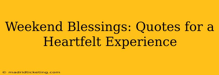 Weekend Blessings: Quotes for a Heartfelt Experience