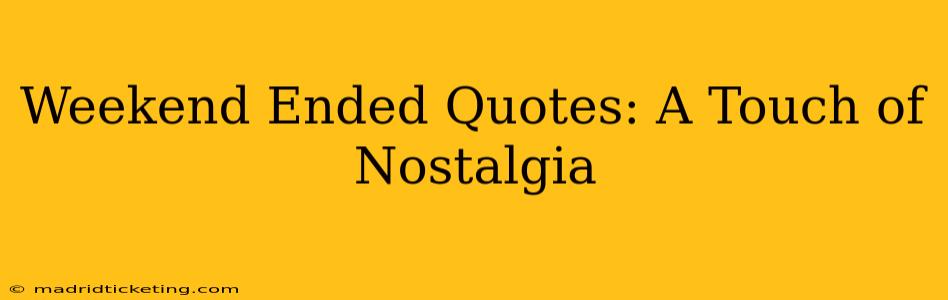 Weekend Ended Quotes: A Touch of Nostalgia