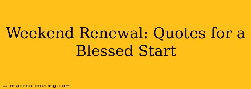 Weekend Renewal: Quotes for a Blessed Start