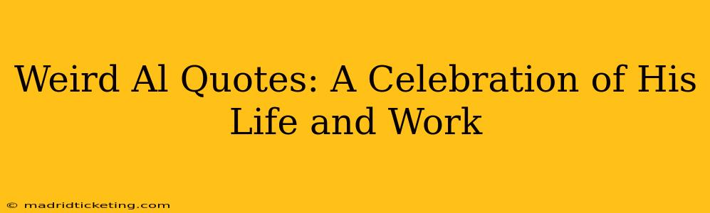Weird Al Quotes: A Celebration of His Life and Work