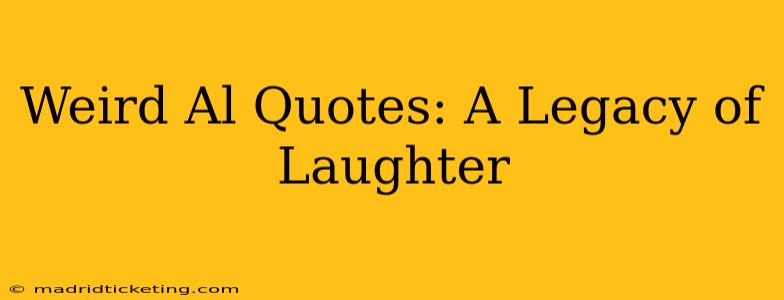 Weird Al Quotes: A Legacy of Laughter