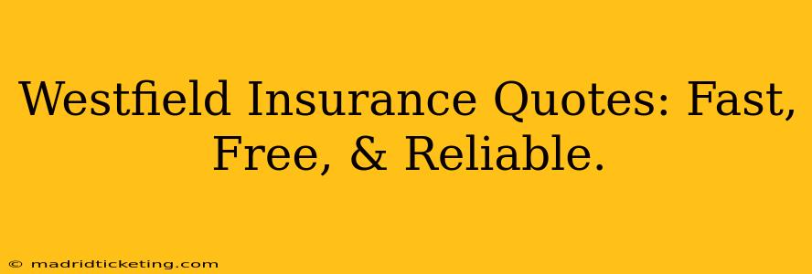 Westfield Insurance Quotes: Fast, Free, & Reliable.