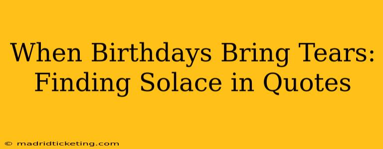 When Birthdays Bring Tears:  Finding Solace in Quotes