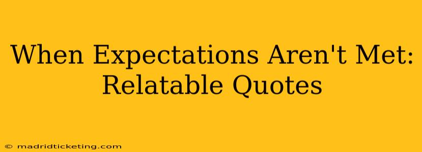 When Expectations Aren't Met: Relatable Quotes