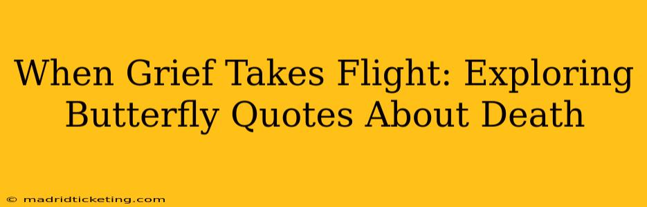 When Grief Takes Flight: Exploring Butterfly Quotes About Death