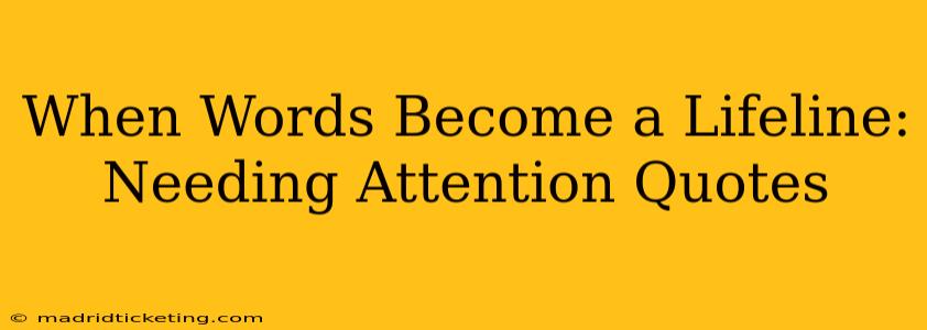 When Words Become a Lifeline: Needing Attention Quotes