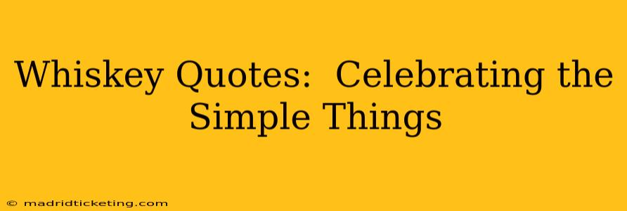 Whiskey Quotes:  Celebrating the Simple Things