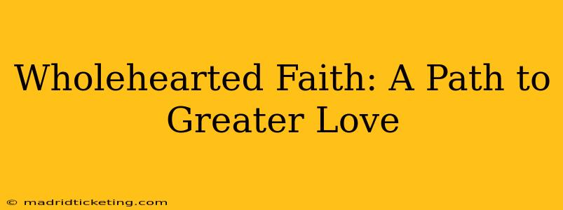 Wholehearted Faith: A Path to Greater Love