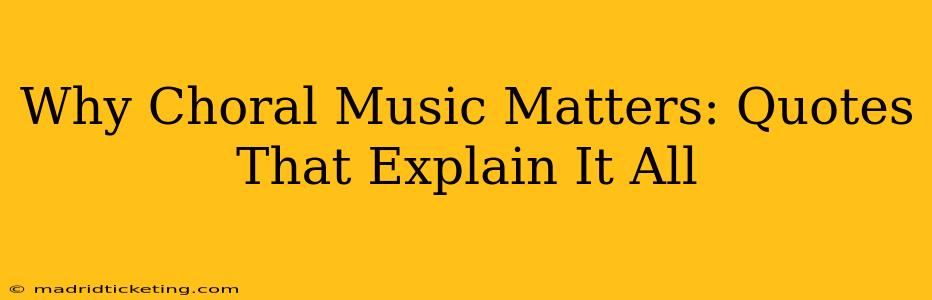 Why Choral Music Matters: Quotes That Explain It All