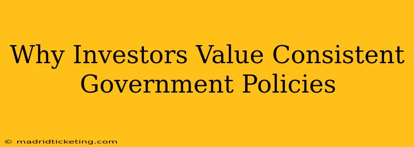 Why Investors Value Consistent Government Policies