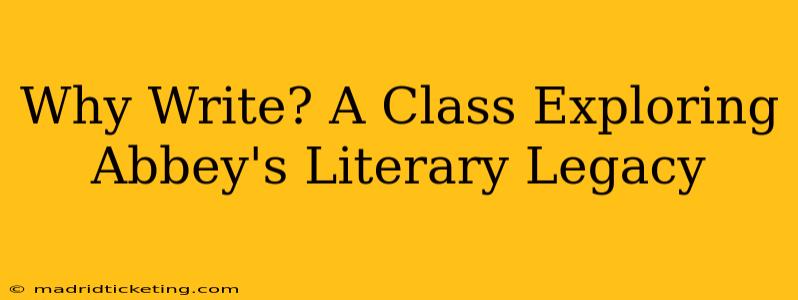 Why Write? A Class Exploring Abbey's Literary Legacy