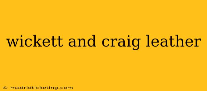 wickett and craig leather