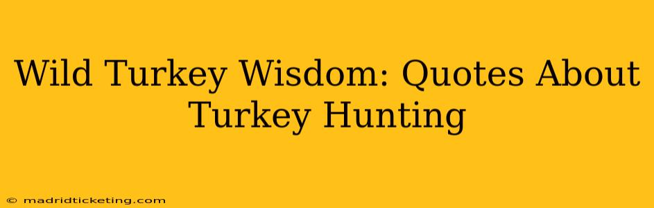 Wild Turkey Wisdom: Quotes About Turkey Hunting