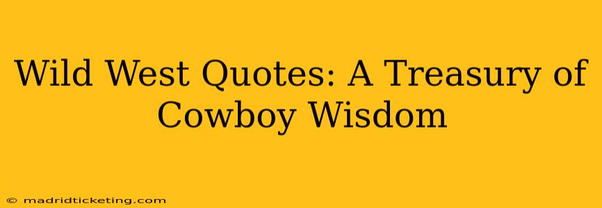 Wild West Quotes: A Treasury of Cowboy Wisdom