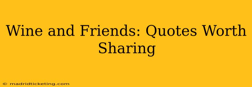 Wine and Friends: Quotes Worth Sharing