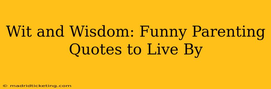 Wit and Wisdom: Funny Parenting Quotes to Live By