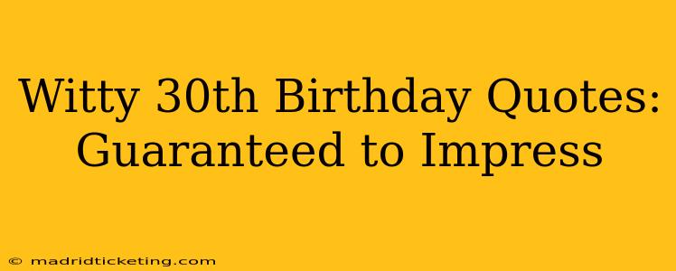 Witty 30th Birthday Quotes:  Guaranteed to Impress