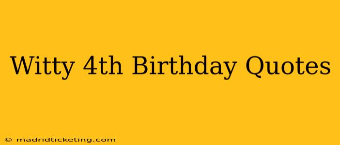 Witty 4th Birthday Quotes